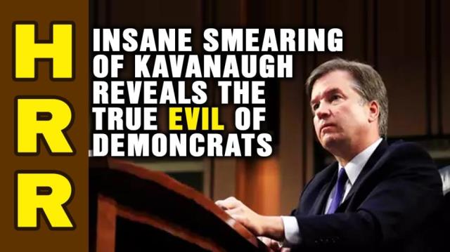 Insane SMEARING of Kavanaugh reveals the true EVIL of Demoncrats