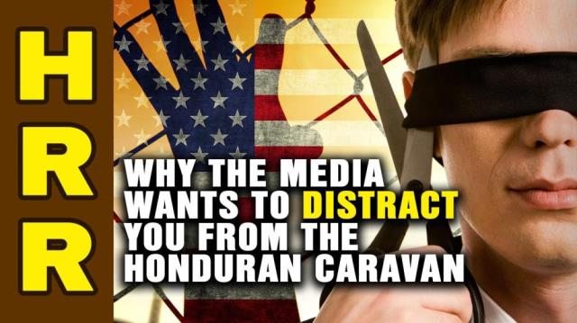 Why the media wants to DISTRACT you from the Honduran CARAVAN