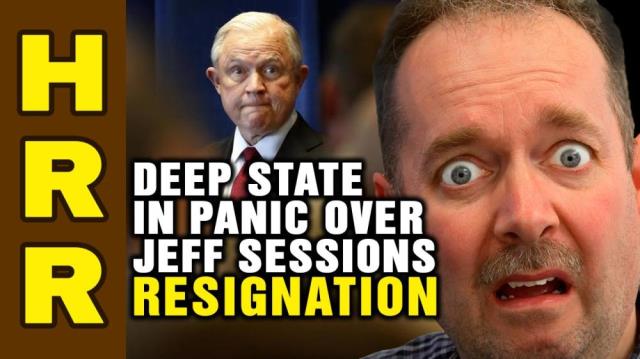 Deep State in PANIC over Jeff Sessions resignation