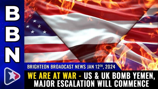 WE ARE AT WAR - US & UK bomb Yemen, major ESCALATION will commence