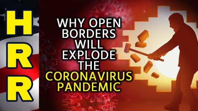 Why OPEN BORDERS will explode the global CORONAVIRUS pandemic