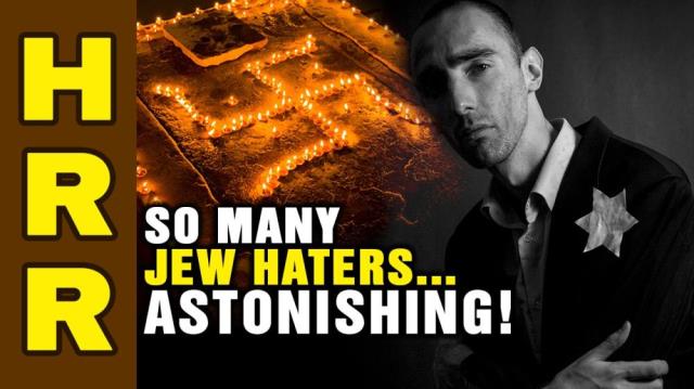 So many "Jew haters" ... it's ASTONISHING!