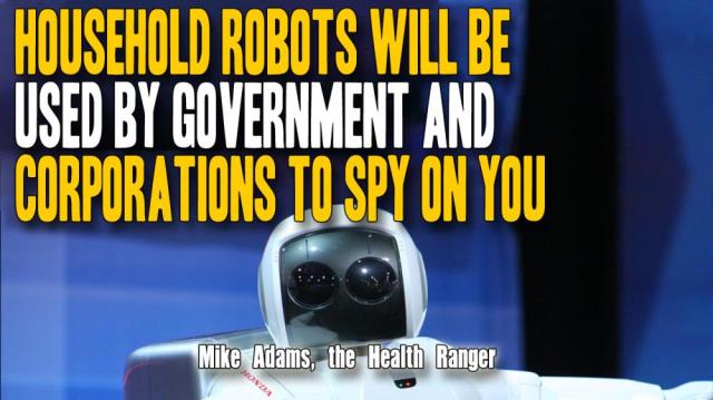 Household robots will be used by government and corporations to SPY ON YOU