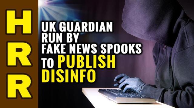 UK Guardian run by FAKE NEWS spooks to publish disinfo