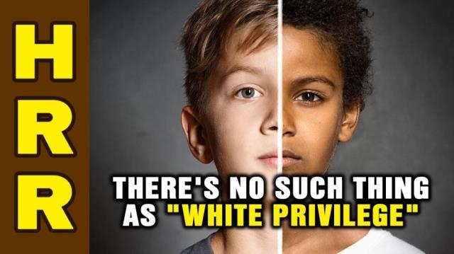 There's no such thing as "white privilege"