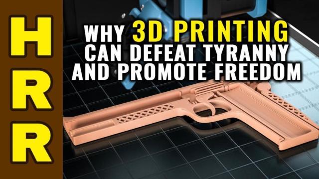 Why 3D printing can DEFEAT tyranny and promote FREEDOM