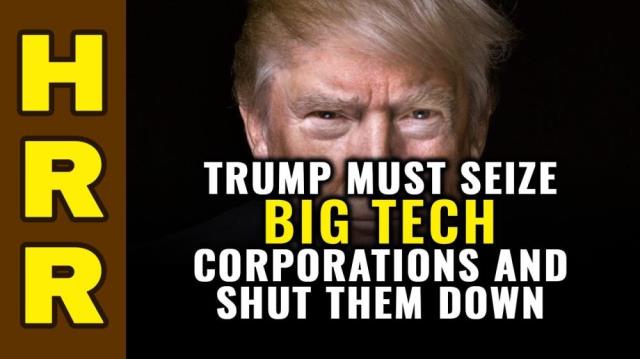 Trump must SEIZE Big Tech corporations and shut them down