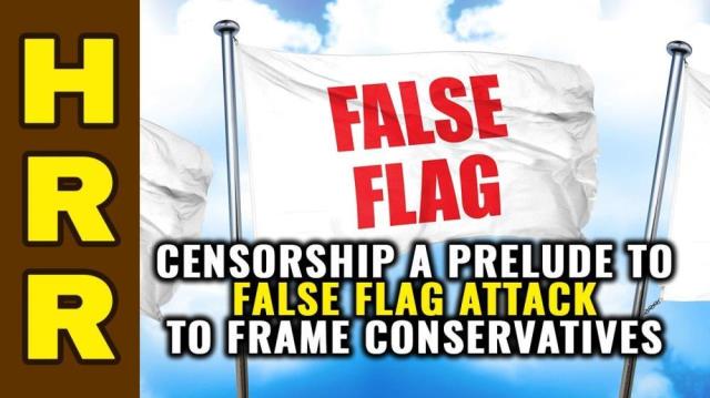 CENSORSHIP a prelude to planned FALSE FLAG to frame conservatives