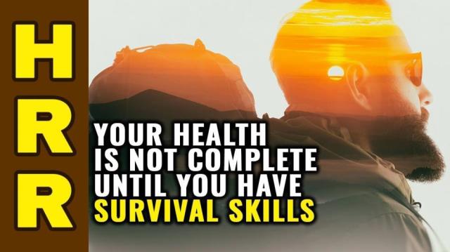 Your HEALTH is not complete until you have SURVIVAL skills