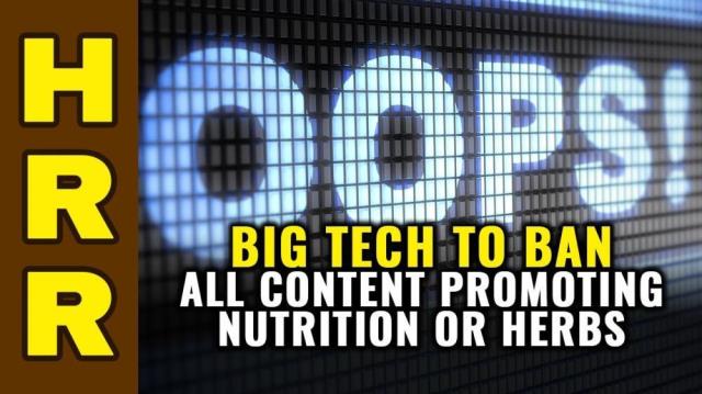 Big Tech to ban all content promoting nutrition or herbs