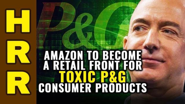 Amazon to become a retail front for toxic P&G consumer products