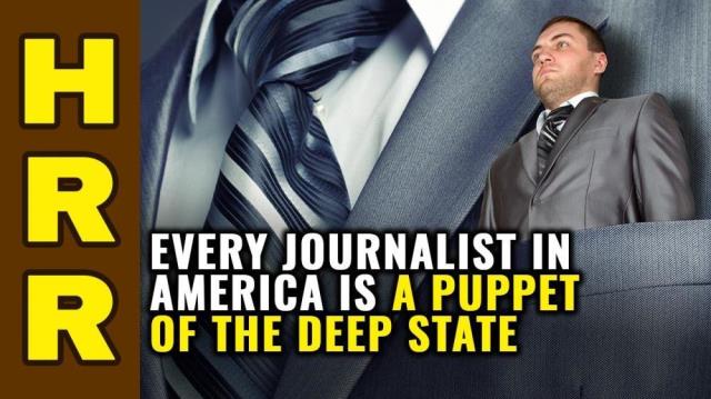 Every "journalist" in America is a puppet of the deep state