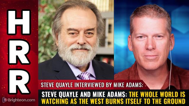 Steve Quayle and Mike Adams: The whole world is watching as the West burns itself to the ground