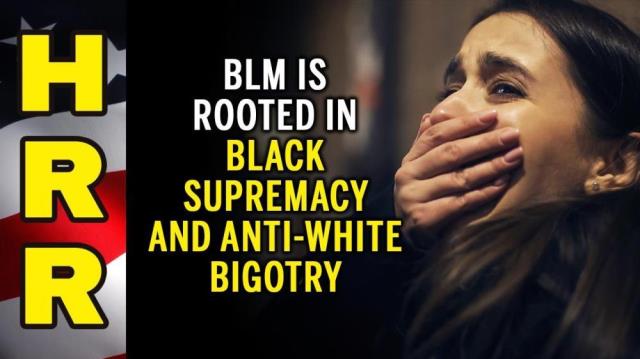 BLM is rooted in black supremacy and anti-white bigotry