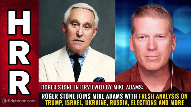 Roger Stone joins Mike Adams with fresh analysis on Trump, Israel, Ukraine, Russia, elections and more