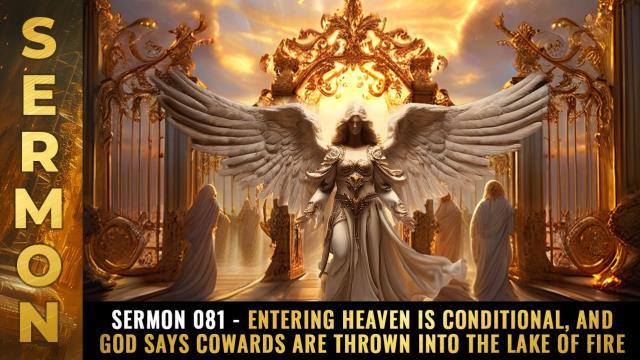 Mike Adams Sermon #081 - Entering Heaven is CONDITIONAL, and God says COWARDS are thrown into the lake of fire