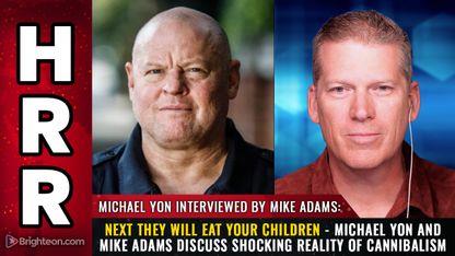 Next they will eat your children - Michael Yon and Mike Adams discuss shocking reality of CANNIBALISM