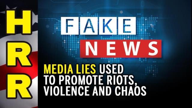 Media LIES used to promote RIOTS, violence and chaos