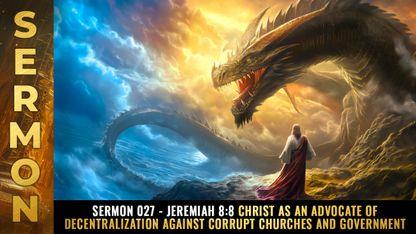 Mike Adams Sermon #027 - Jeremiah 8:8 Christ as an advocate of DECENTRALIZATION against corrupt churches and government