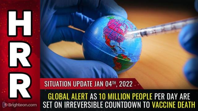 Situation Update, Jan 4, 2022: GLOBAL ALERT as 10 million people PER DAY are set on irreversible countdown to VACCINE DEATH