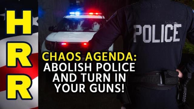 CHAOS AGENDA: Abolish police and turn in your guns!