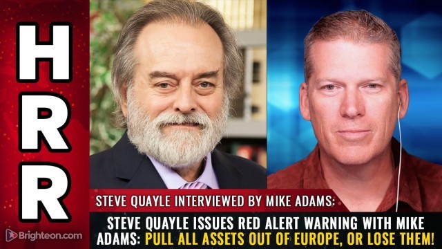 Steve Quayle issues red alert warning with Mike Adams: Pull all assets out of Europe, or LOSE them!