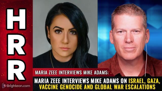 Maria Zeee interviews Mike Adams on Israel, Gaza, vaccine genocide and global war escalations