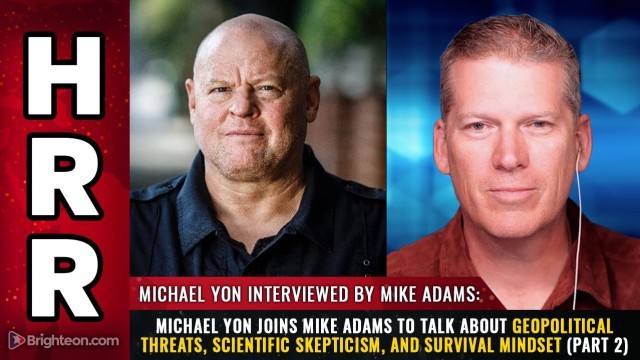 Michael Yon joins Mike Adams to talk about geopolitical threats, scientific skepticism, and survival mindset