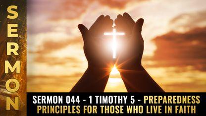 Mike Adams Sermon #044 - 1 Timothy 5 - PREPAREDNESS principles for those who live in faith