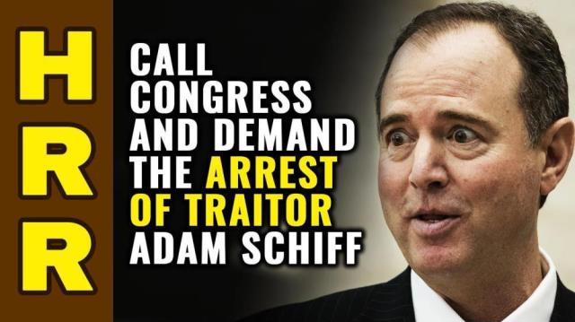 Call Congress and demand the ARREST of traitor Adam Schiff