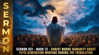 Mike Adams Sermon #031 - Mark 13 - Christ warns humanity about FIFTH GENERATION WARFARE during the Tribulation