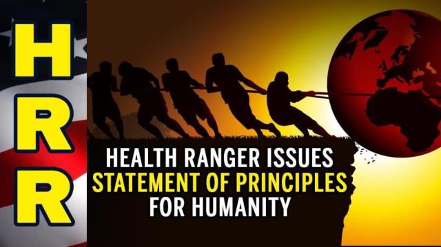 Health Ranger issues STATEMENT OF PRINCIPLES for humanity