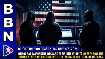 Democrat lawmakers declare their intention to OVERTHROW the United States of America with the votes of MILLIONS of illegals