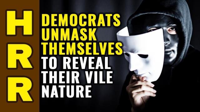 Democrats UNMASK themselves to reveal their VILE nature