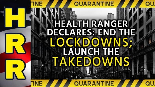 Health Ranger DECLARES: End the LOCKDOWNS; launch the TAKEDOWNS