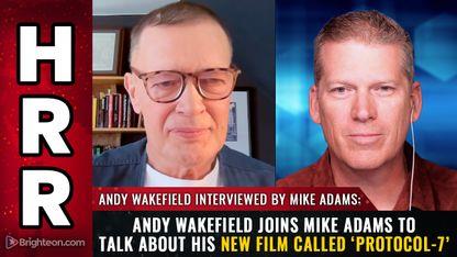 Andy Wakefield joins Mike Adams to talk about his new film called ‘Protocol-7'