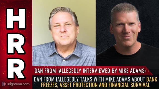 Dan from iAllegedly talks with Mike Adams about bank freezes, asset protection and financial survival