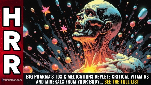 Big Pharma's toxic medications DEPLETE critical vitamins and minerals from your body... see the FULL LIST