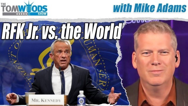 Mike Adams on RFK, Jr., vs. the World | Tom Woods Show