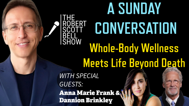A Sunday Conversation – Whole-Body Wellness Meets Life Beyond Death: Insights from Anna Marie Frank and Dannion Brinkley