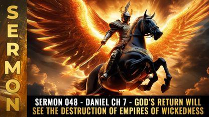 Mike Adams Sermon #048 - Daniel Ch 7 - God's return will see the destruction of empires of wickedness