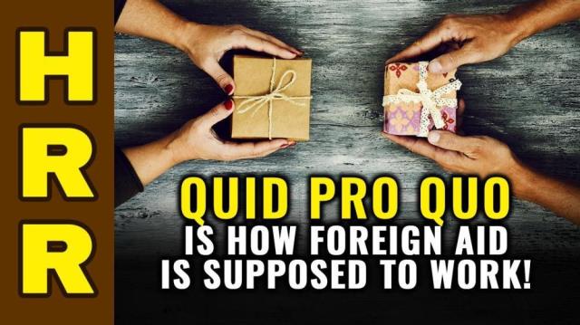 QUID PRO QUO is how foreign aid is supposed to work!