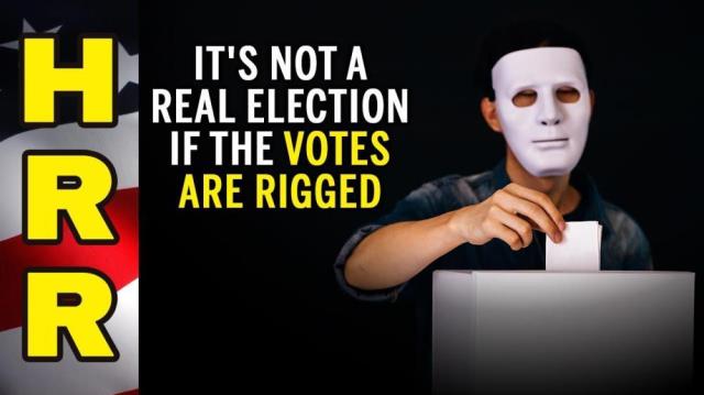 It's not a REAL election if the VOTES are RIGGED