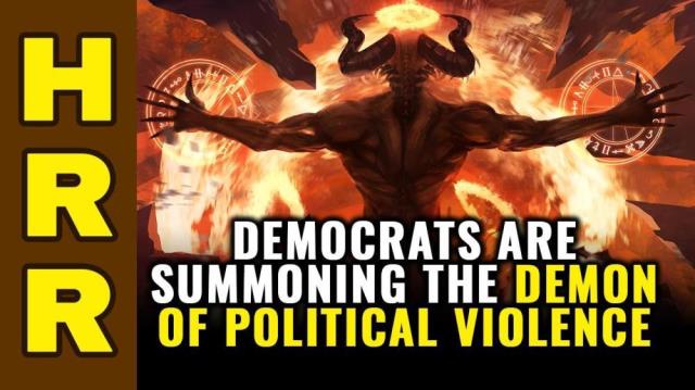 Democrats are summoning the DEMON of political violence