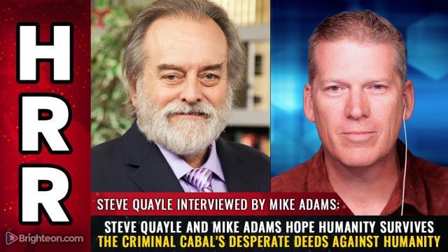 Steve Quayle and Mike Adams hope humanity survives the criminal cabal's DESPERATE DEEDS against humanity