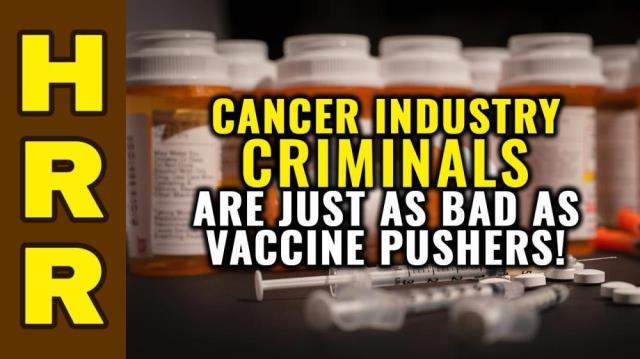 Cancer industry CRIMINALS are just as bad as VACCINE pushers!