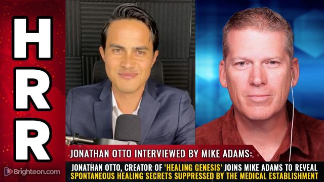 Jonathan Otto, creator of 'Healing Genesis' joins Mike Adams to reveal spontaneous healing secrets SUPPRESSED by the medical establishment