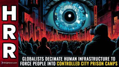 Globalists decimate HUMAN INFRASTRUCTURE to force people into controlled city prison camps