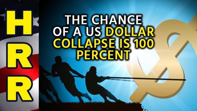 The chance of a US dollar COLLAPSE is 100 percent