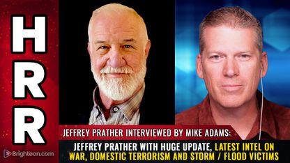 Jeffrey Prather with huge update, latest intel on war, domestic terrorism and storm / flood victims